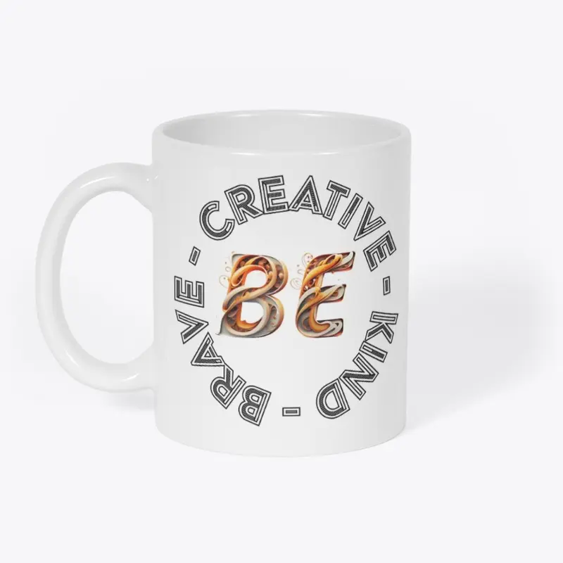 BE CREATIVE, KIND AND BRAVE